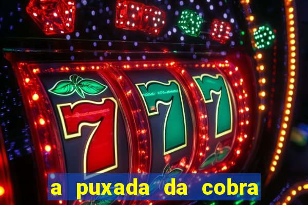 a puxada da cobra no jogo do bicho